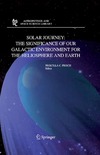 Frisch P.  Solar Journey: The Significance of Our Galactic Environment for the Heliosphere and Earth (Astrophysics and Space Science Library)