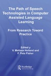 Holland M., Fisher F.  The Path of Speech Technologies in Computer-Assisted Language Learning (Routledge Studies in Computer Assisted Language Learning)