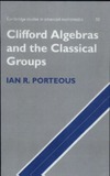 Porteous I.  Clifford Algebras and the Classical Groups (Cambridge Studies in Advanced Mathematics 050)