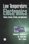 Gutierrez-D E.A., Deen J., Claeys C.  Low Temperature Electronics: Physics, Devices, Circuits, and Applications