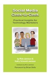 Rick Jamison, Kathy Schmidt Jamison  Social Media Geek-to-Geek. Practical Insights for Technology Marketers