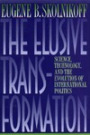 Skolnikoff E.  The Elusive Transformation: Science, Technology, and the Evolution of International Politics