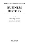 GEOFFREY JONES, JONATHAN ZEITLIN — THE OXFORD HANDBOOK OF BUSINESS HISTORY
