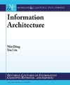 Ding W., Lin X.  Information Architecture: The Design and Integration of Information Spaces (Synthesis Lectures on Information Concepts, Retrieval, and Services)