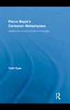 Ryan T.  Pierre Bayle's Cartesian Metaphysics: Rediscovering Early Modern Philosophy