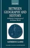 KATHERINE CLARKE  Between Geography and History Hellenistic Constructions of the Roman World