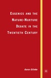 Gillette A.  Eugenics and the Nature-Nurture Debate in the Twentieth Century