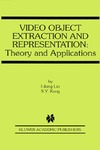 Lin I.-J., Kung S.Y.  Video Object Extraction and Representation: Theory and Applications