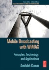 Kumar A.  Mobile Broadcasting with WiMAX: Principles, Techology, and Applications (Focal Press Media Technology Professional Series)