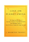 Troost  J. M.  Lost on Planet China. The Strange and True Story of One Man's Attempt to Understand the World's Most Mystifying Nation, or How He Became Comfortable Eating Live Squid