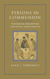 Torrance A. J.  Persons in Communion: Trinitarian Description and Human Participation