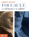 Roberto Machado  Foucault, a ci&#234;ncia e o saber