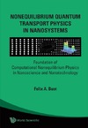 Buot F.A.  Nonequilibrium Quantum Transport Physics in Nanosystems: Foundation of Computational Nonequilibrium Physics in Nanoscience and Nanotechnology