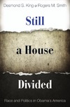 King D., Smith R.M.  Still a House Divided. Race and Politics in Obama's America