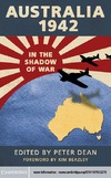 PETER J. DEAN  AUSTRALIA 1942 IN THE SHADOW OF WAR