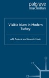 &#214;zdemir A., Frank K.  Visible Islam in Modern Turkey