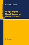 Olsson M.C.  Compactifying moduli spaces for abelian varieties