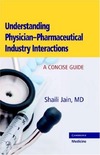 Jain S.  Understanding Physician-Pharmaceutical Industry Interactions: A Concise Guide