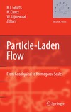 Geurts B.J., Clercx H., Uijttewaal W.  Particle-Laden Flow: From Geophysical to Kolmogorov Scales