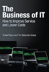 Ryan R., Raducha-Grace T.  The Business of IT. How to Improve Service and Lower Costs