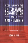 John R. Vile  A Companion to the United States Constitution and Its Amendments