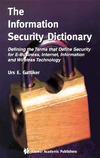 Urs E. Gattiker  The Information Security Dictionary Defining The Terms That Define Security For E-Business, Internet, Information And Wireless Technology