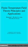 Joseph I. Kapusta, Charles Gale  Finite-Temperature Field Theory: Principles and Applications (Cambridge Monographs on Mathematical Physics)