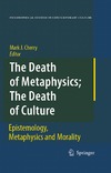 Mark J. Cherry  The Death of Metaphysics; The Death of Culture: Epistemology, Metaphysics, and Morality