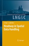 Anne Ruas, Christopher Gold  Headway in Spatial Data Handling: 13th International Symposium on Spatial Data Handling (Lecture Notes in Geoinformation and Cartography) (Lecture Notes in Geoinformation and Cartography)