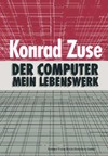 Zuse K.  Der Computer  Mein Lebenswerk