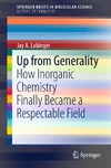 Labinger J.  Up from Generality: How Inorganic Chemistry Finally Became a Respectable Field