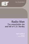 Mark Frankland  Radio Man: the remarkable rise and fall of C.O. Stanley (IEE History of Technology Series, 30)