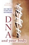 Colin Masters  DNA and Your Body: What You Need to Know About Biotechnology