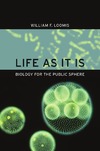 William F. Loomis  Life as It Is: Biology for the Public Sphere
