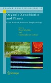 Peter Schroder, Christopher D. Collins  Organic Xenobiotics and Plants: From Mode of Action to Ecophysiology (Plant Ecophysiology, Volume 8)