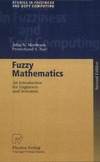 John N. Mordeson, Premchand S. Nair  Fuzzy Mathematics: An Introduction for Engineers and Scientists, Second Edition