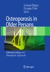 Gustavo Duque, Douglas P. Kiel  Osteoporosis in Older Persons: Pathophysiology and Therapeutic Approach