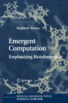 Matthew Simon  Emergent Computation: Emphasizing Bioinformatics (Biological and Medical Physics, Biomedical Engineering)