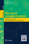 Richard Moot, Christian Retor  The Logic of Categorial Grammars: A Deductive Account of Natural Language Syntax and Semantics