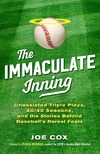 Cox J.  The Immaculate Inning: Unassisted Triple Plays, 40/40 Seasons, and the Stories Behind Baseball's Rarest Feats