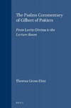 Theresa Gross-Diaz  The Psalms commentary of Gilbert of Poitiers from lectio divina to the lecture room