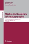 Kurz A., Lenisa M., Tarlecki A.  Algebra and Coalgebra in Computer Science: Third International Conference, CALCO 2009, Udine, Italy, September 7-10, 2009, Proceedings (Lecture Notes in ... Computer Science and General Issues)