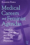 Riska E.  Medical Careers and Feminist Agendas: American, Scandinavian, and Russian Women Physicians (Social Institutions and Social Change)