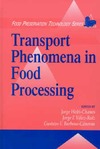 Welti-Chanes J., Velez-Ruiz J.  Transport Phenomena in Food Processing (Food Preservation Technology)