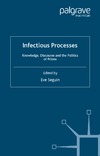 Seguin E.  Infectious Processes: Knowledge, Discourse, and the Politics of Prions (Science, Technology and Medicine in Modern History)