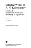 Shiryayev A.  Selected Works of A.N. Kolmogorov: Volume III: Information Theory and the Theory of Algorithms (Mathematics and its Applications)