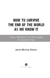 Rawles J.  How to Survive the End of the World as We Know It: Tactics, Techniques, and Technologies for Uncertain Times
