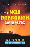 Angell I.O.  The New Barbarian Manifesto: How to Survive the Information Age