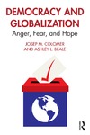 Josep M. Colomer, Ashley L. Beale  DEMOCRACY AND GLOBALIZATION Anger, Fear, and Hope