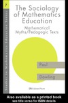 Dowling P.  The Sociology of Mathematics Education: Mathematical Myths   Pedagogic Texts (Studies in Mathematics Education Series, 7)